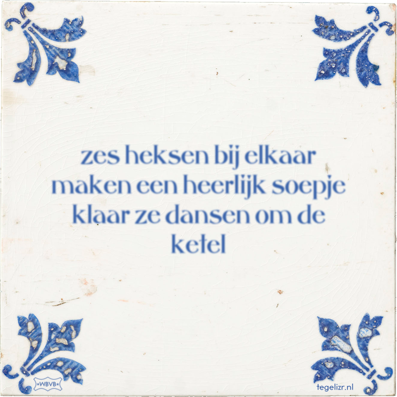 zes heksen bij elkaar maken een heerlijk soepje klaar ze dansen om de ketel - Online tegeltjes bakken