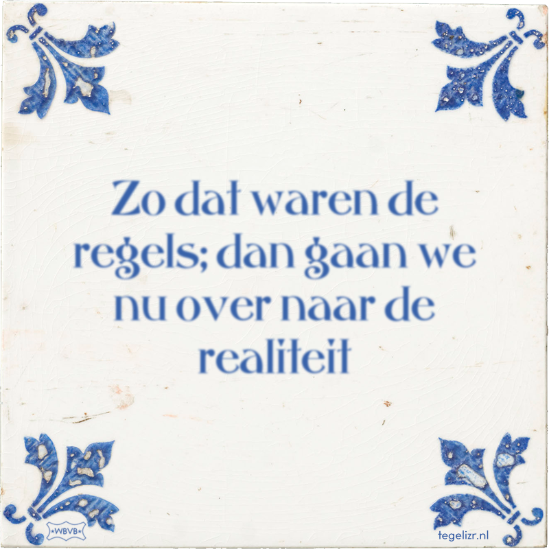 Zo dat waren de regels; dan gaan we nu over naar de realiteit - Online tegeltjes bakken