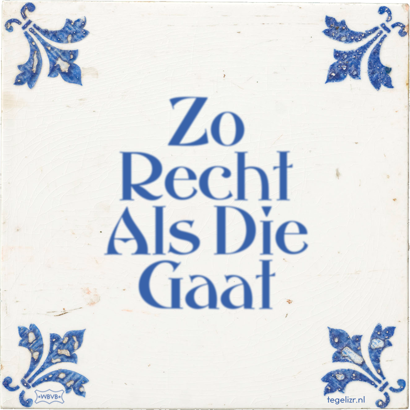 Zo Recht Als Die Gaat - Online tegeltjes bakken