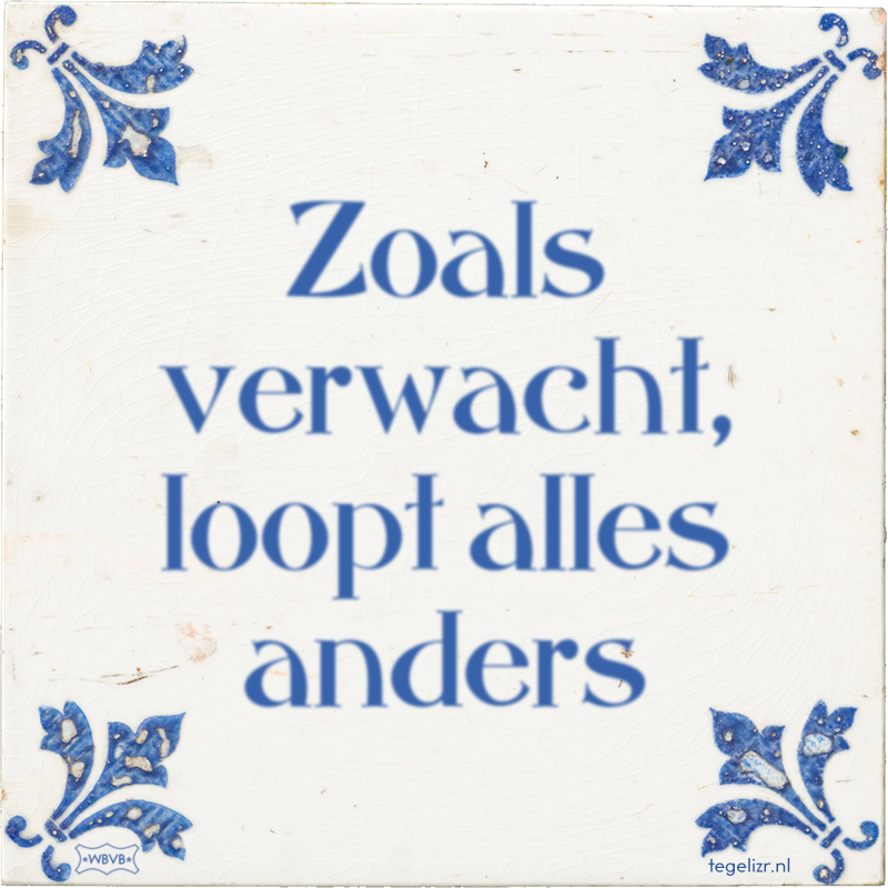 Zoals verwacht, loopt alles anders - Online tegeltjes bakken