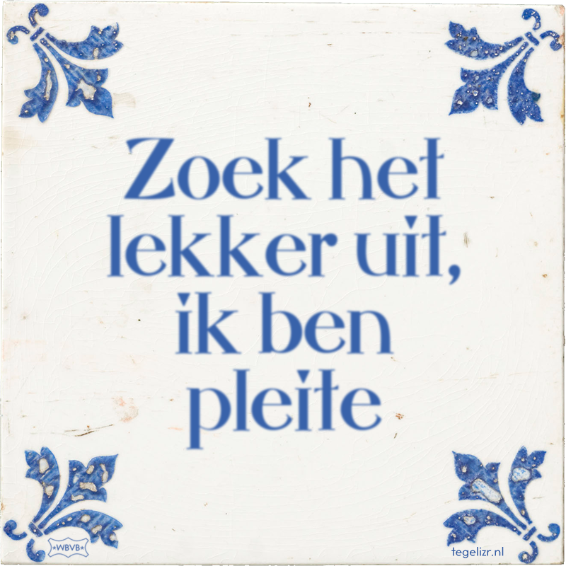 Zoek het lekker uit, ik ben pleite - Online tegeltjes bakken
