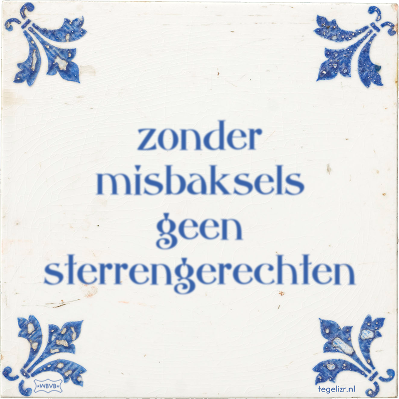 zonder misbaksels geen sterrengerechten - Online tegeltjes bakken