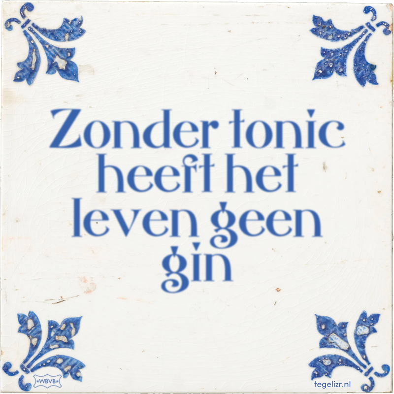 Zonder tonic heeft het leven geen gin - Online tegeltjes bakken