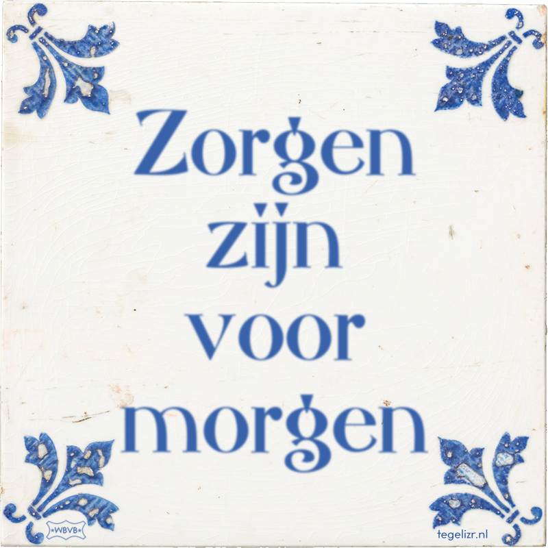 Zorgen zijn voor morgen - Online tegeltjes bakken