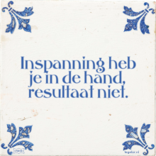 Inspanning heb je in de hand, resultaat niet. - 24 keer bekeken