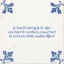 je hoeft niet gek te zijn om hier te werken, maar het is wel een stuk makkelijker - 3 keer bekeken