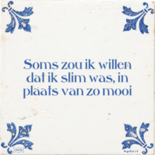 Soms zou ik willen dat ik slim was, in plaats van zo mooi - 29 keer bekeken