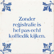Zonder registratie is het pas echt koffiedik kijken. - 7 keer bekeken