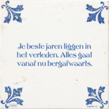 Je beste jaren liggen in het verleden. Alles gaat vanaf nu bergafwaarts. - 25 keer bekeken