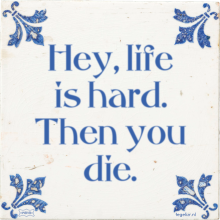 Hey, life is hard. Then you die. - 1 keer bekeken