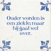 Ouder worden is een ziekte; maar hij gaat wel over. - 54 keer bekeken