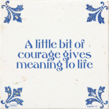 A little bit of courage gives meaning to life - 62 keer bekeken