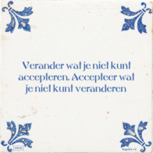 Verander wat je niet kunt accepteren. Accepteer wat je niet kunt veranderen - 25 keer bekeken