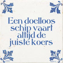 Een doelloos schip vaart altijd de juiste koers - 9 keer bekeken