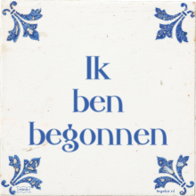 Ik ben begonnen - 4 keer bekeken