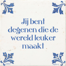 Jij bent degenen die de wereld leuker maakt - 4 keer bekeken