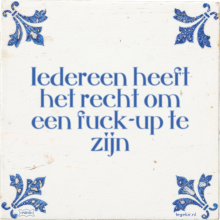 Iedereen heeft het recht om een fuck-up te zijn - 66 keer bekeken