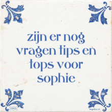 zijn er nog vragen tips en tops voor sophie - 32 keer bekeken