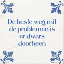 De beste weg mit de problemen is er dwars doorheen - 19 keer bekeken