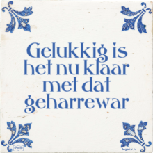 Gelukkig is het nu klaar met dat geharrewar - 39 keer bekeken