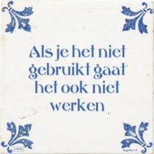 Als je het niet gebruikt gaat het ook niet werken - 100 keer bekeken