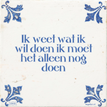 Ik weet wat ik wil doen ik moet het alleen nog doen - 10 keer bekeken