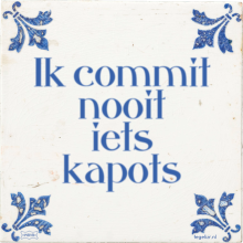 Ik commit nooit iets kapots - 12 keer bekeken