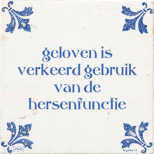 geloven is verkeerd gebruik van de hersenfunctie - 35 keer bekeken