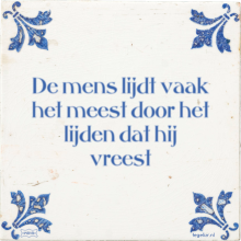 De mens lijdt vaak het meest door het lijden dat hij vreest - 21 keer bekeken