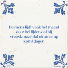 De mens lijdt vaak het meest door het lijden dat hij vreest, maar dat nimmer op komt dagen - 24 keer bekeken