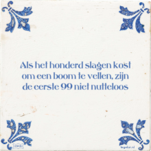 Als het honderd slagen kost om een boom te vellen, zijn de eerste 99 niet nutteloos - 1 keer bekeken