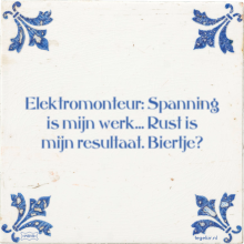 Elektromonteur: Spanning is mijn werk… Rust is mijn resultaat. Biertje? - 7 keer bekeken