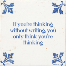 If you're thinking without writing, you only think you're thinking - 12 keer bekeken