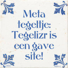 Meta tegeltje: Tegelizr is een gave site! - 1 keer bekeken