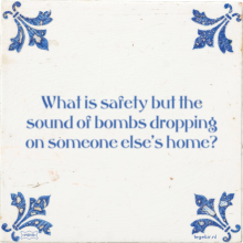 What is safety but the sound of bombs dropping on someone else's home? - 2 keer bekeken