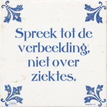 Spreek tot de verbeelding, niet over ziektes. - 1 keer bekeken