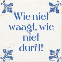 Wie niet waagt, wie niet durft! - 2 keer bekeken