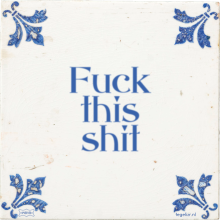 Fuck this shit - 276 keer bekeken