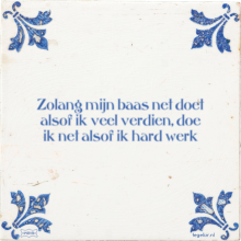 Zolang mijn baas net doet alsof ik veel verdien, doe ik net alsof ik hard werk - 71 keer bekeken