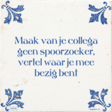 Maak van je collega geen spoorzoeker, vertel waar je mee bezig bent - 60 keer bekeken