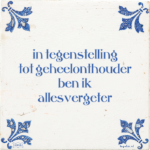 in tegenstelling tot geheelonthouder ben ik allesvergeter - 31 keer bekeken