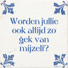 Worden jullie ook altijd zo gek van mijzelf? - 5 keer bekeken