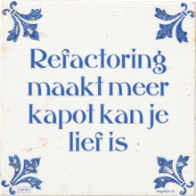 Refactoring maakt meer kapot kan je lief is - 6 keer bekeken