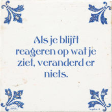 Als je blijft reageren op wat je ziet, veranderd er niets. - 5 keer bekeken