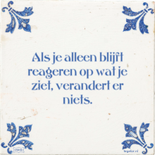 Als je alleen blijft reageren op wat je ziet, verandert er niets. - 6 keer bekeken