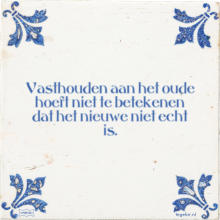 Vasthouden aan het oude hoeft niet te betekenen dat het nieuwe niet echt is. - 55 keer bekeken