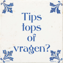 Tips tops of vragen? - 6 keer bekeken