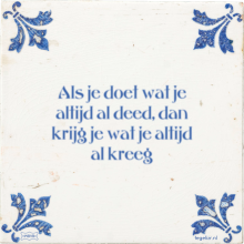 Als je doet wat je altijd al deed, dan krijg je wat je altijd al kreeg - 1 keer bekeken