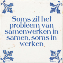 Soms zit het probleem van samenwerken in samen, soms in werken - 5 keer bekeken