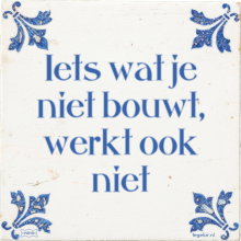 Iets wat je niet bouwt, werkt ook niet - 6 keer bekeken